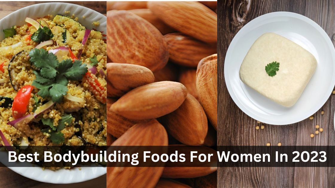 Top 10 Best Bodybuilding Foods For Women In 2023