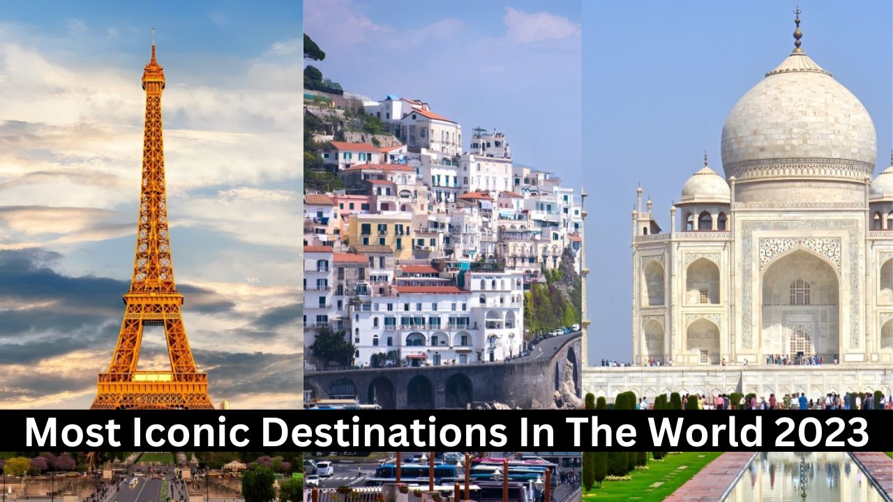 Top 10 Most Iconic Destinations In The World 2023
