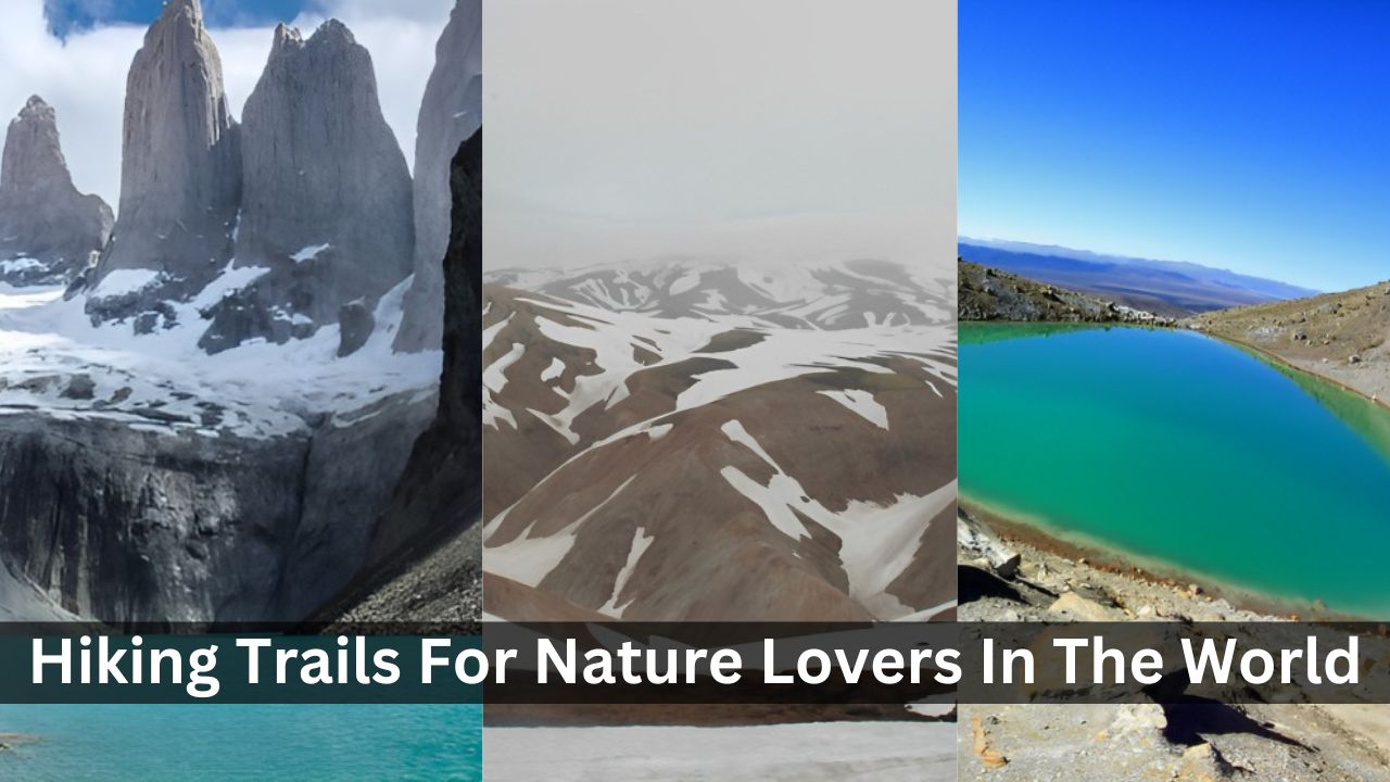 top 10 hiking trails for nature lovers in the world 2023