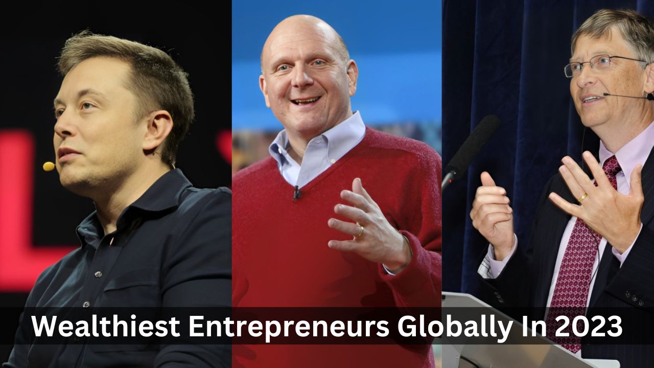 top 10 wealthiest entrepreneurs globally in 2023