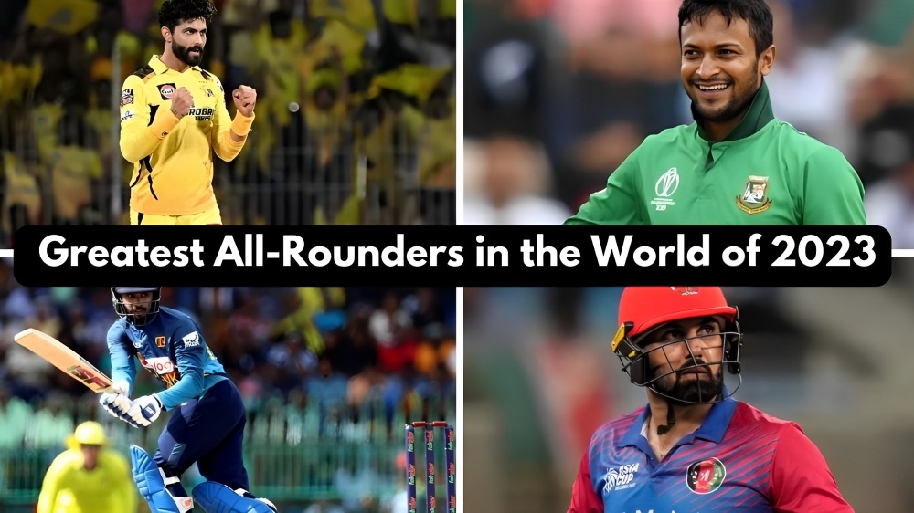 Top 10 Greatest All-Rounders in the World of 2023