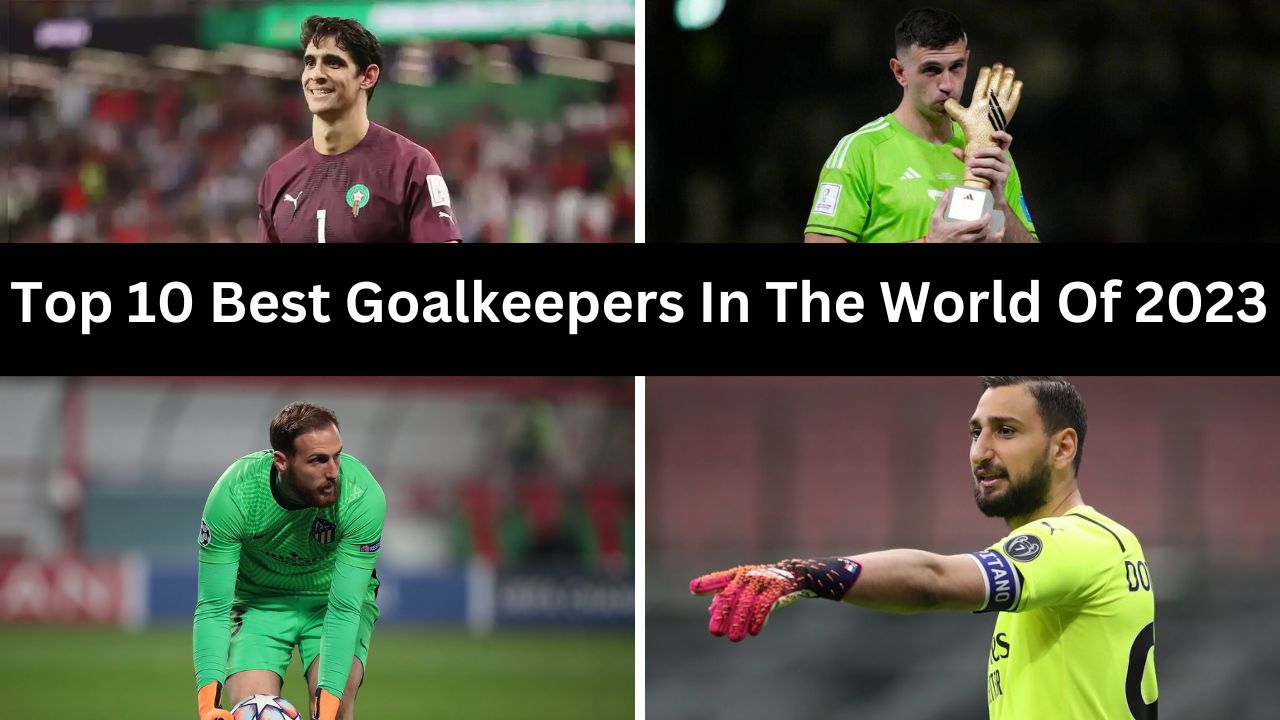 Top 10 Best Goalkeepers In The World Of 2023