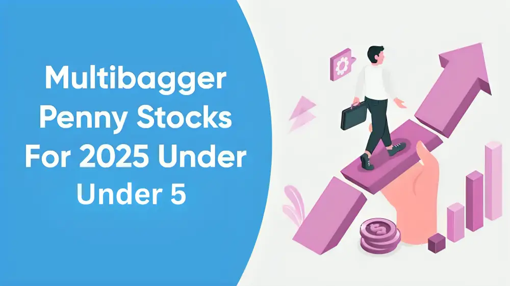 Multibagger Penny Stocks for 2025 Under 5